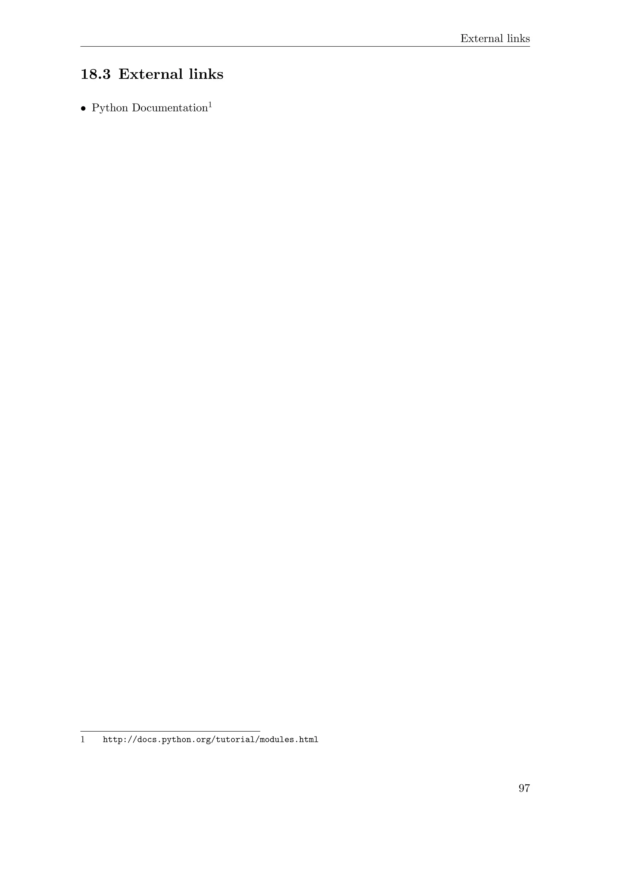 External links
18.3 External links
• Python Documentation1
1 http://docs.python.org/tutorial/modules.html
97
 