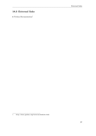 External links
18.3 External links
• Python Documentation1
1 http://docs.python.org/tutorial/modules.html
97
 