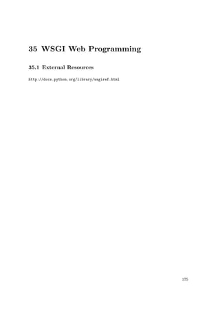 35 WSGI Web Programming
35.1 External Resources
http://docs.python.org/library/wsgiref.html
175
 