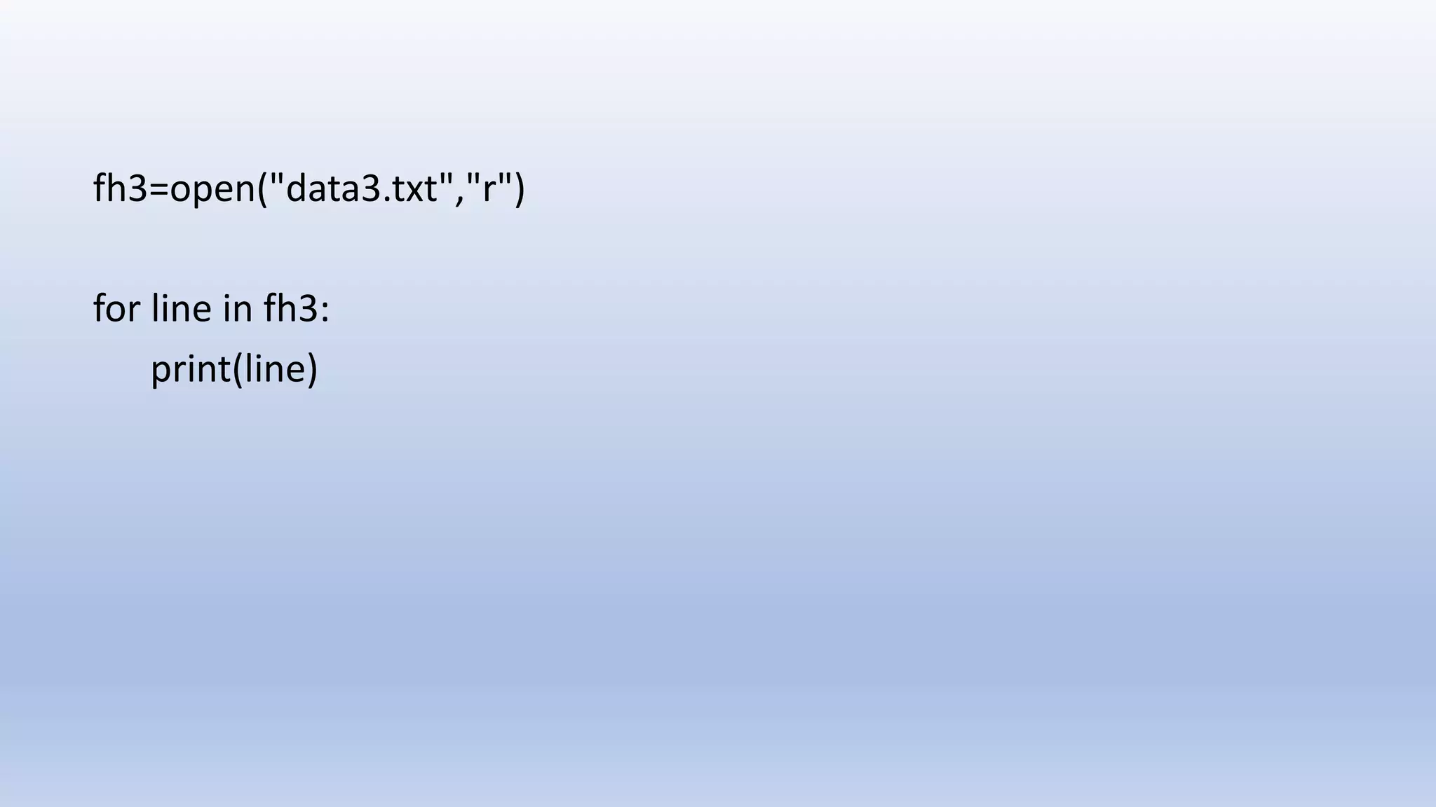 fh3=open("data3.txt","r") for line in fh3: print(line) 