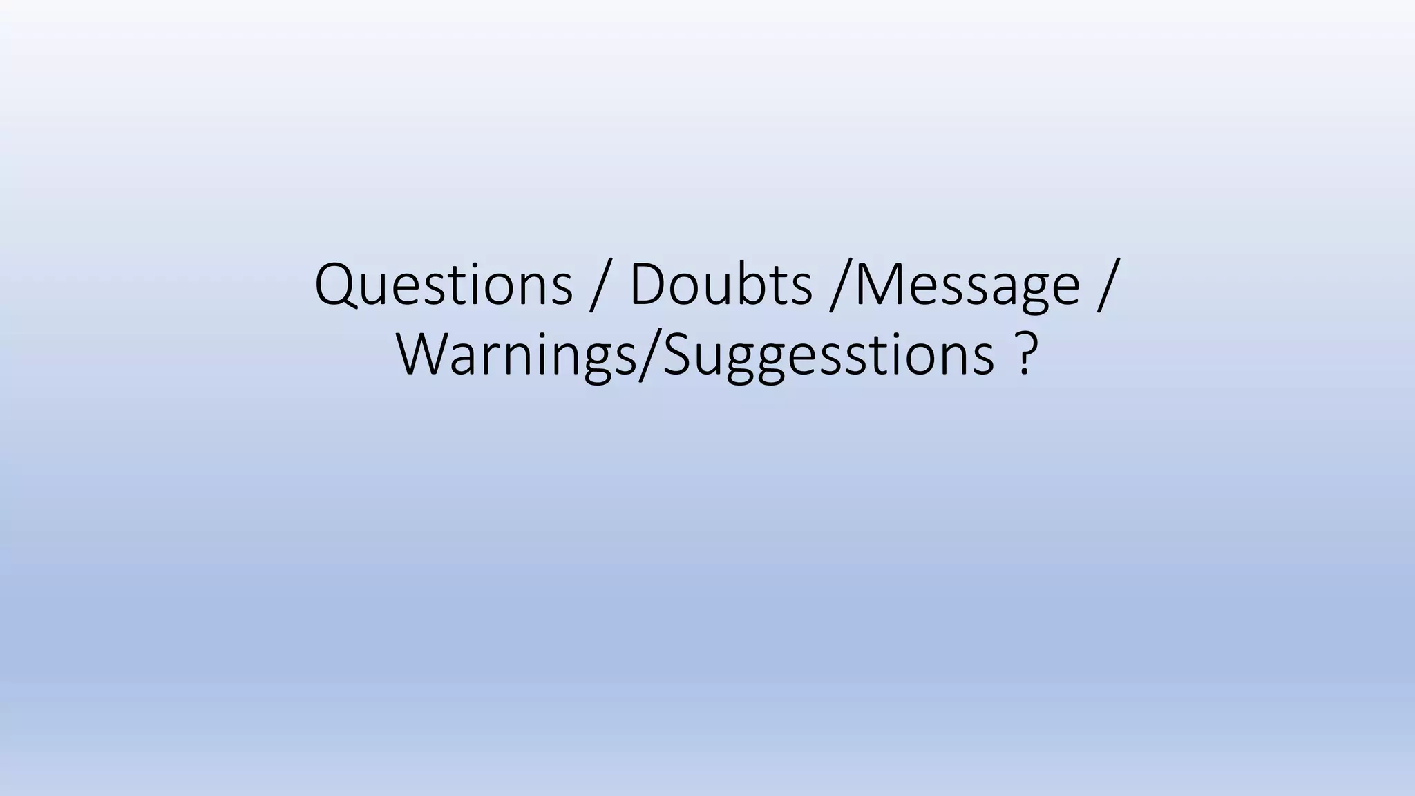Questions / Doubts /Message / Warnings/Suggesstions ? 
