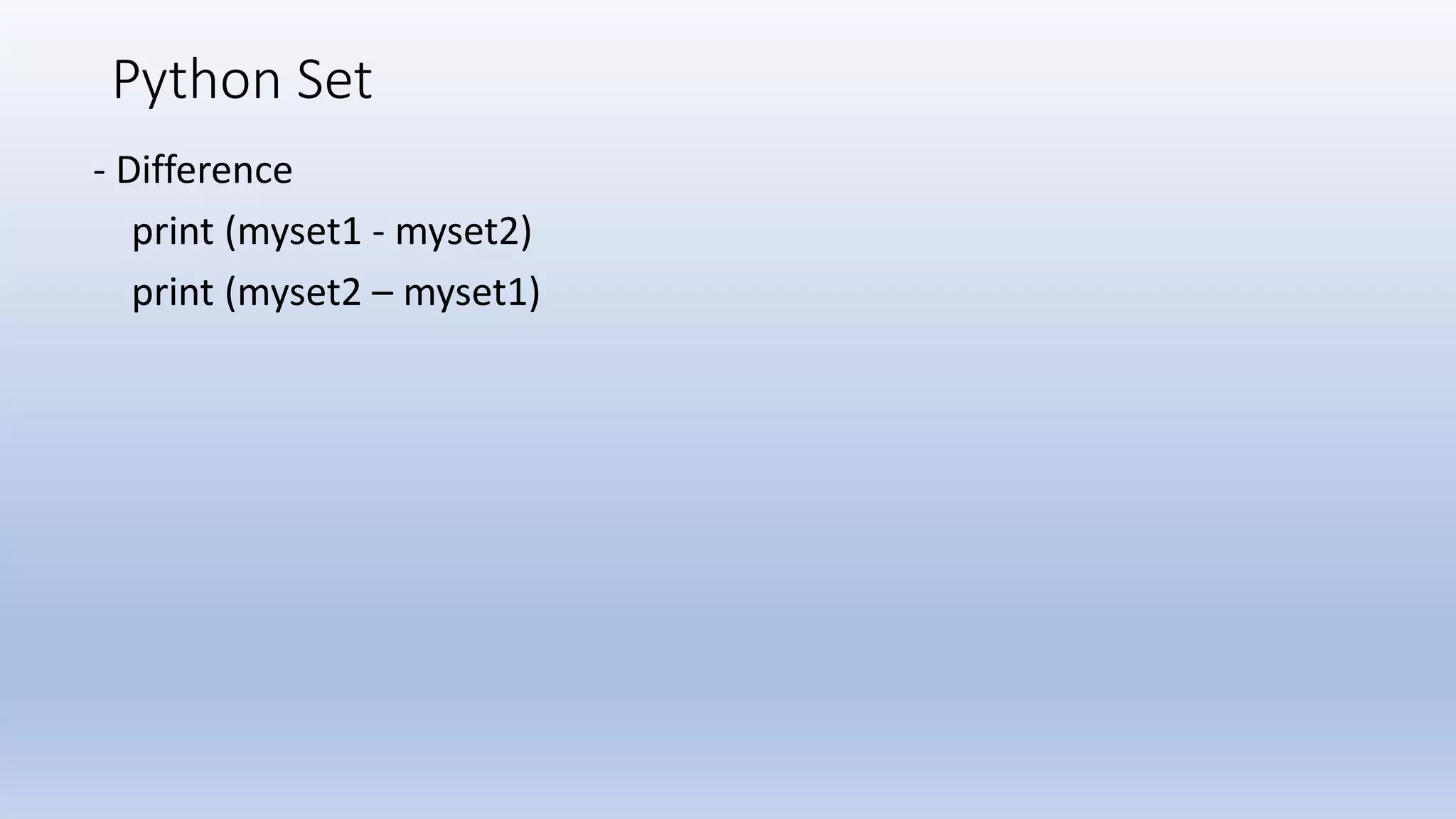Python Set - Difference print (myset1 - myset2) print (myset2 – myset1) 
