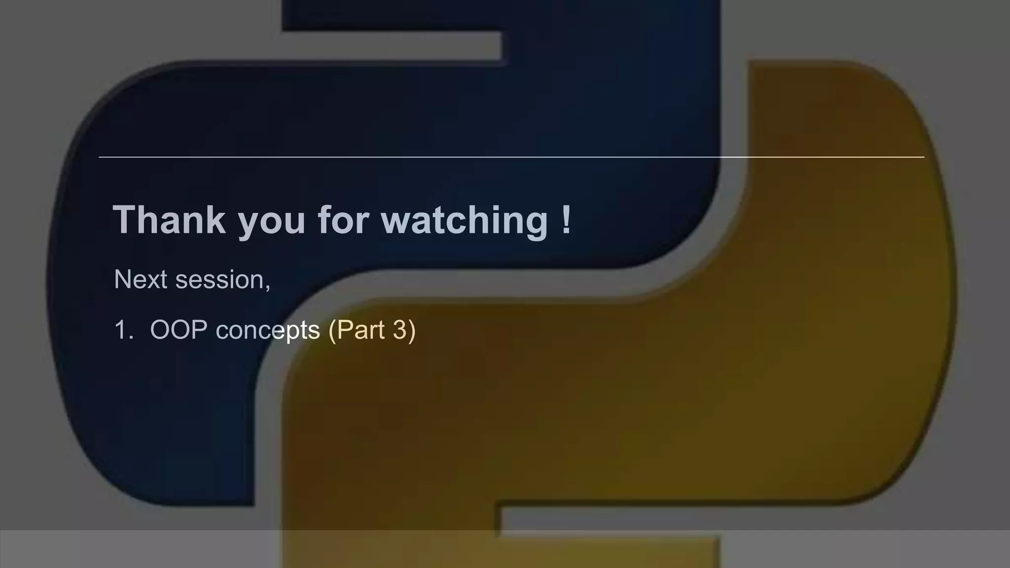 Thank you for watching ! Next session, 1. OOP concepts (Part 3) 