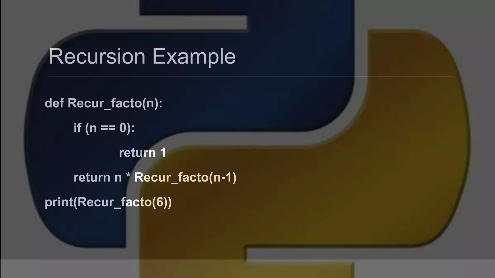 Recursion Example def Recur_facto(n): if (n == 0): return 1 return n * Recur_facto(n-1) print(Recur_facto(6)) 