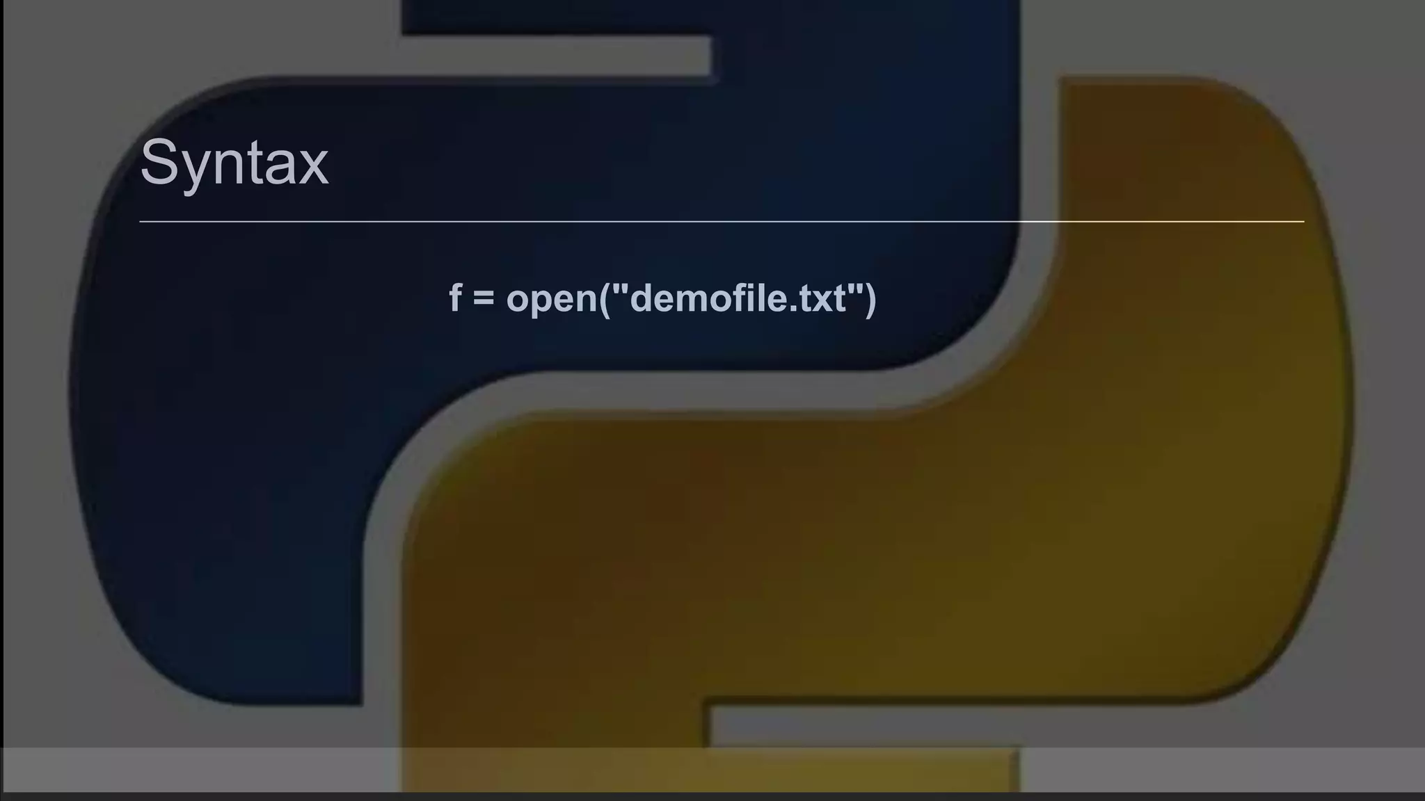 Syntax f = open("demofile.txt") 