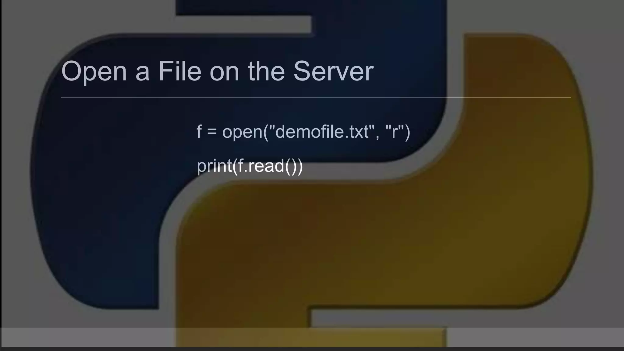 Open a File on the Server f = open("demofile.txt", "r") print(f.read()) 
