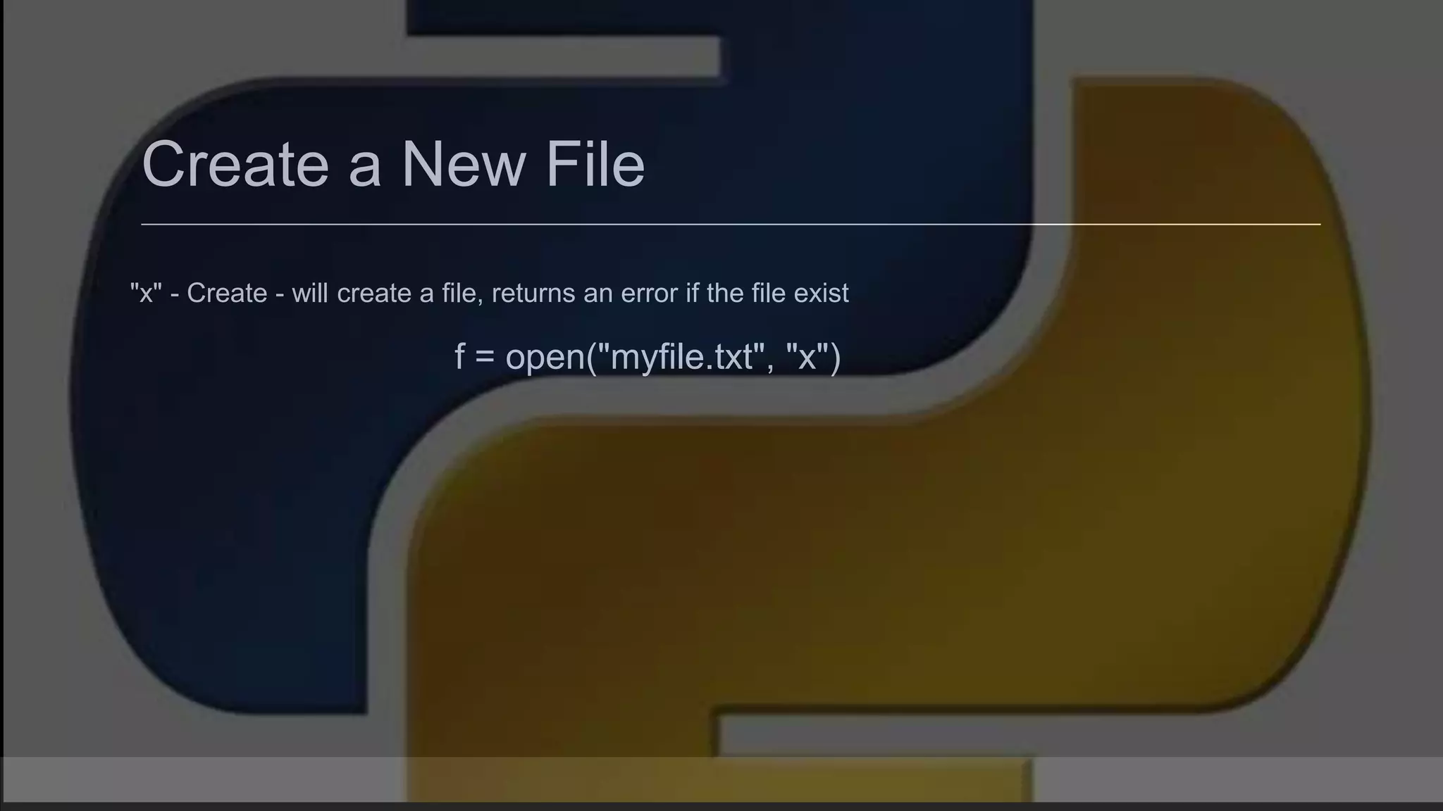 Create a New File "x" - Create - will create a file, returns an error if the file exist f = open("myfile.txt", "x") 