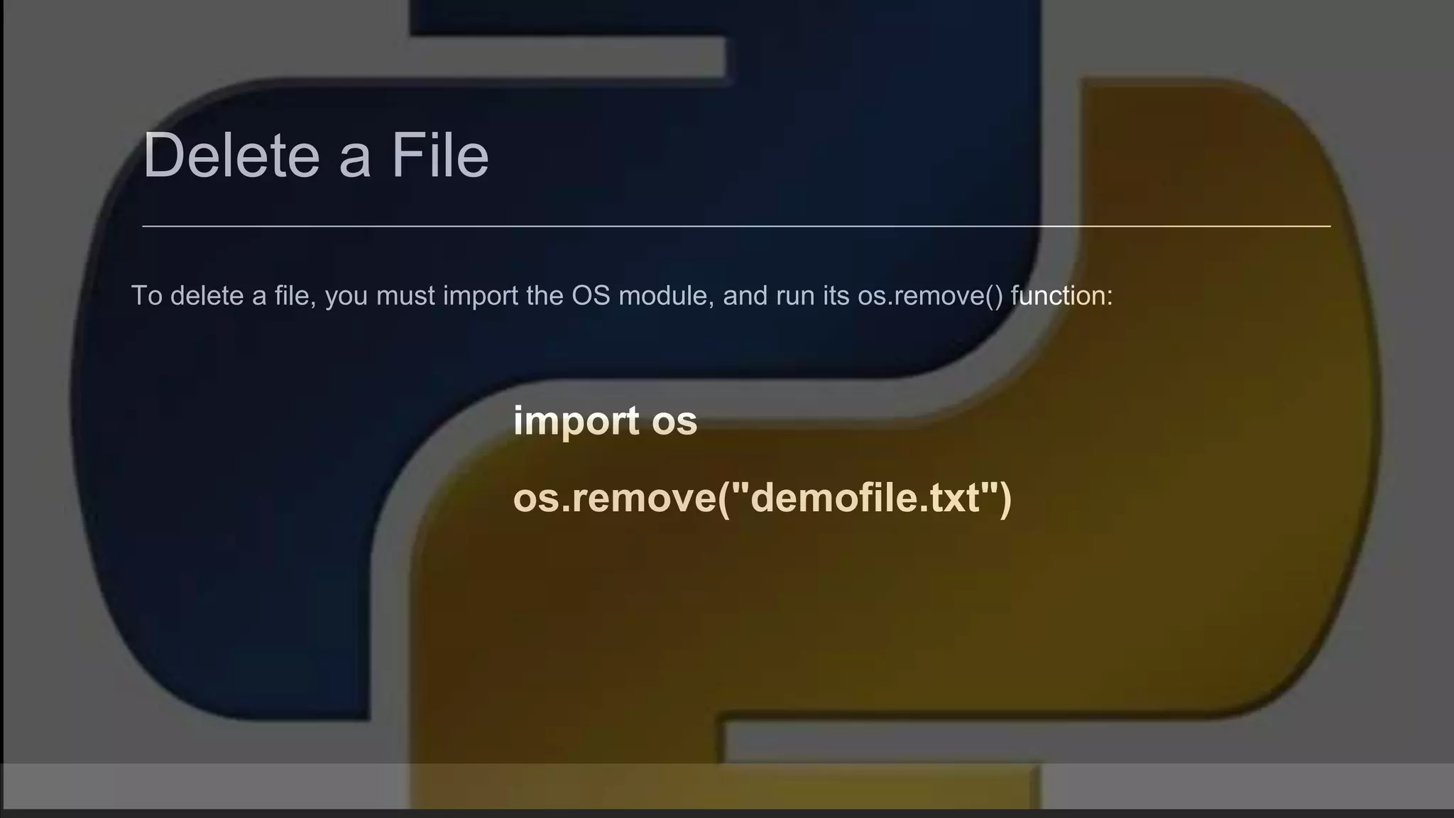 Delete a File To delete a file, you must import the OS module, and run its os.remove() function: import os os.remove("demofile.txt") 