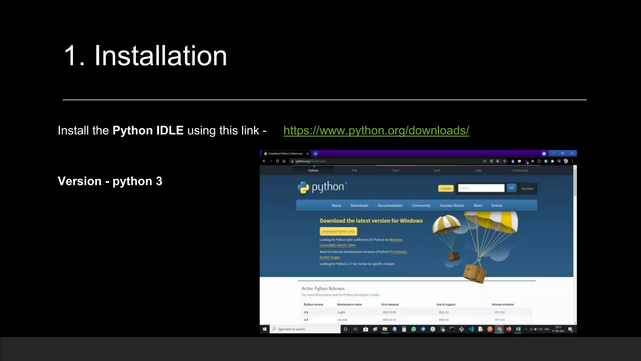 1. Installation Install the Python IDLE using this link - https://www.python.org/downloads/ Version - python 3 
