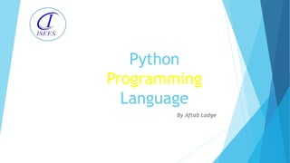 Python
Programming
Language
By Aftab Ladge
 