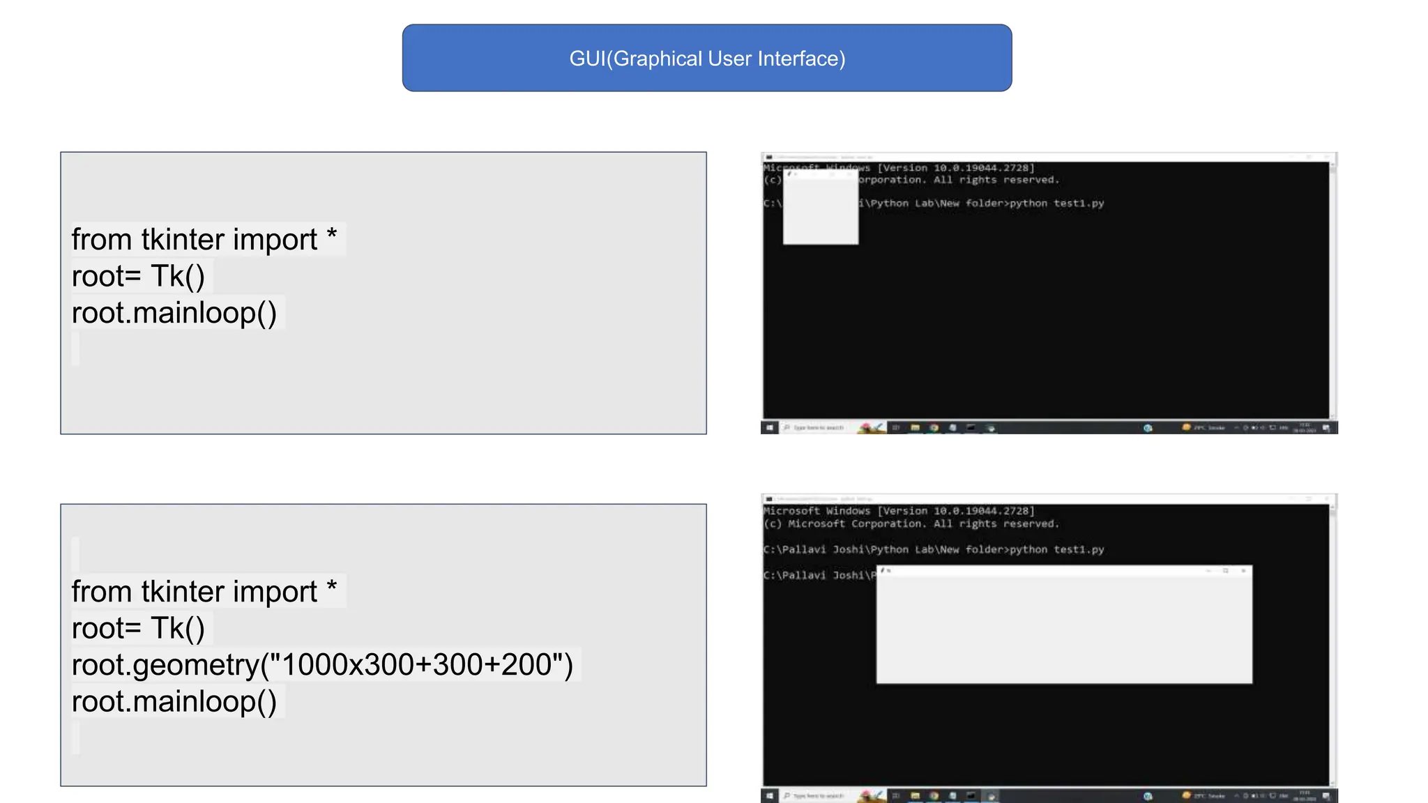 GUI(Graphical User Interface)
from tkinter import *
root= Tk()
root.geometry("1000x300+300+200")
root.mainloop()
from tkinter import *
root= Tk()
root.mainloop()
 