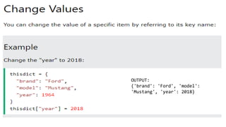 OUTPUT:
{'brand': 'Ford', 'model':
'Mustang', 'year': 2018}
 