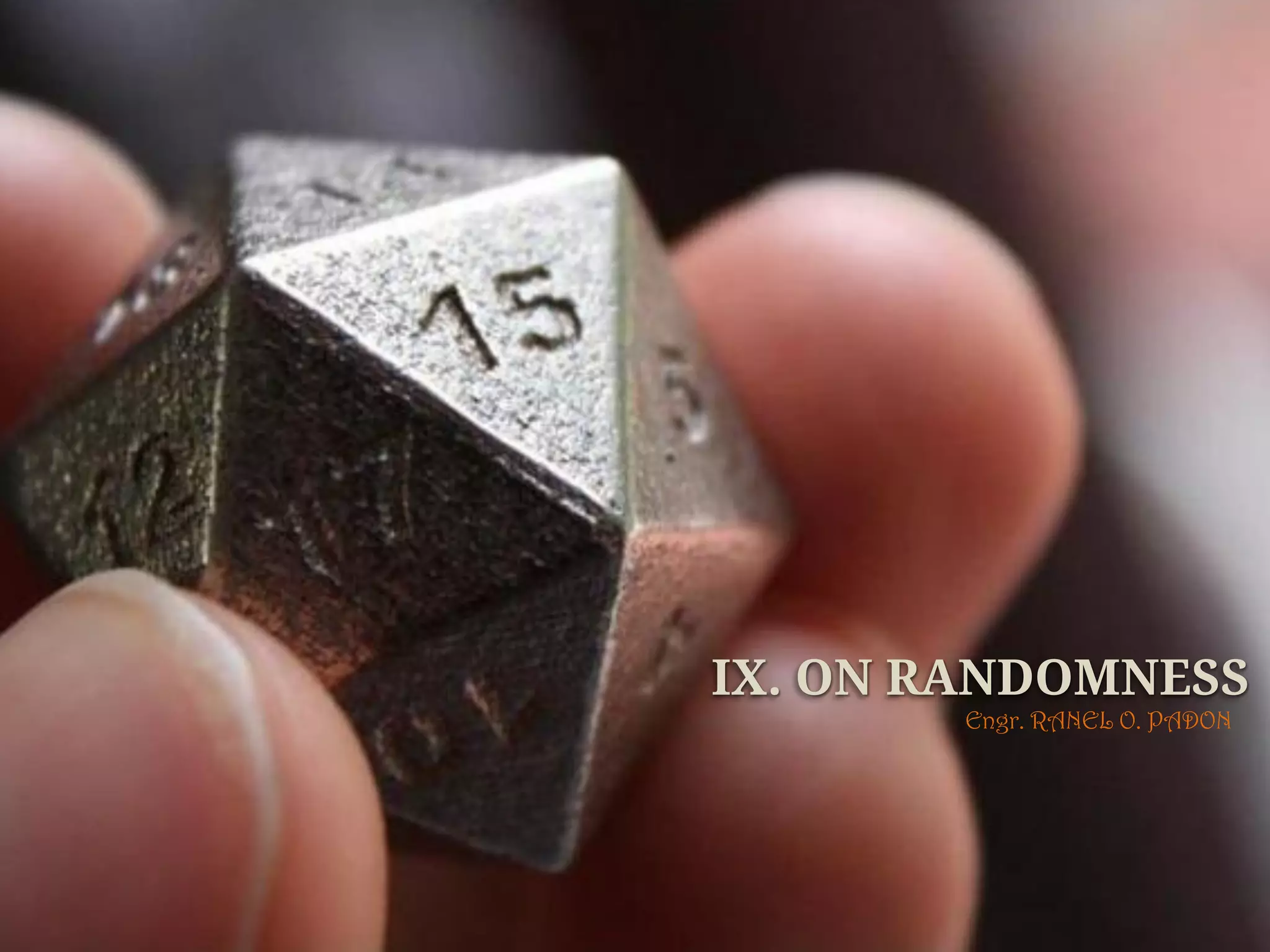 IX. ON RANDOMNESS Engr. RANEL O. PADON 