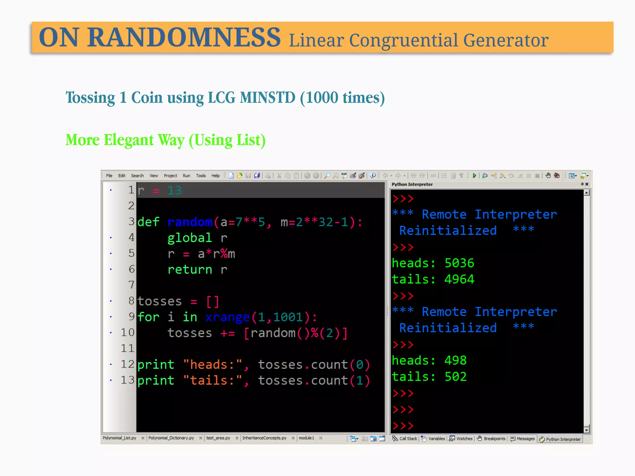 ON RANDOMNESS Linear Congruential Generator Tossing 1 Coin using LCG MINSTD (1000 times) More Elegant Way (Using List) 