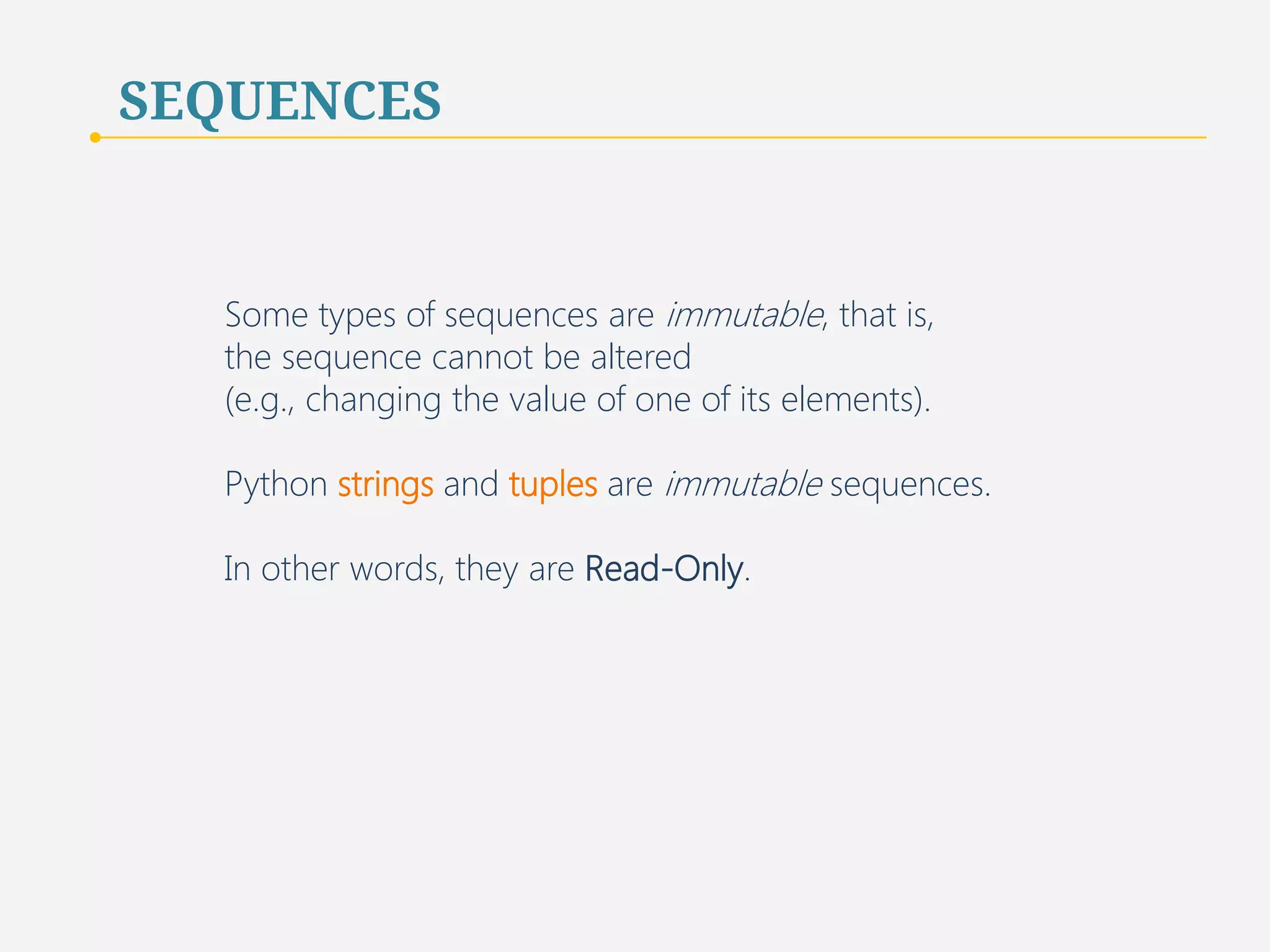 SEQUENCES 
Sequences can be accessed from the end of the 
sequence by using negative subscripts. 
10 
 