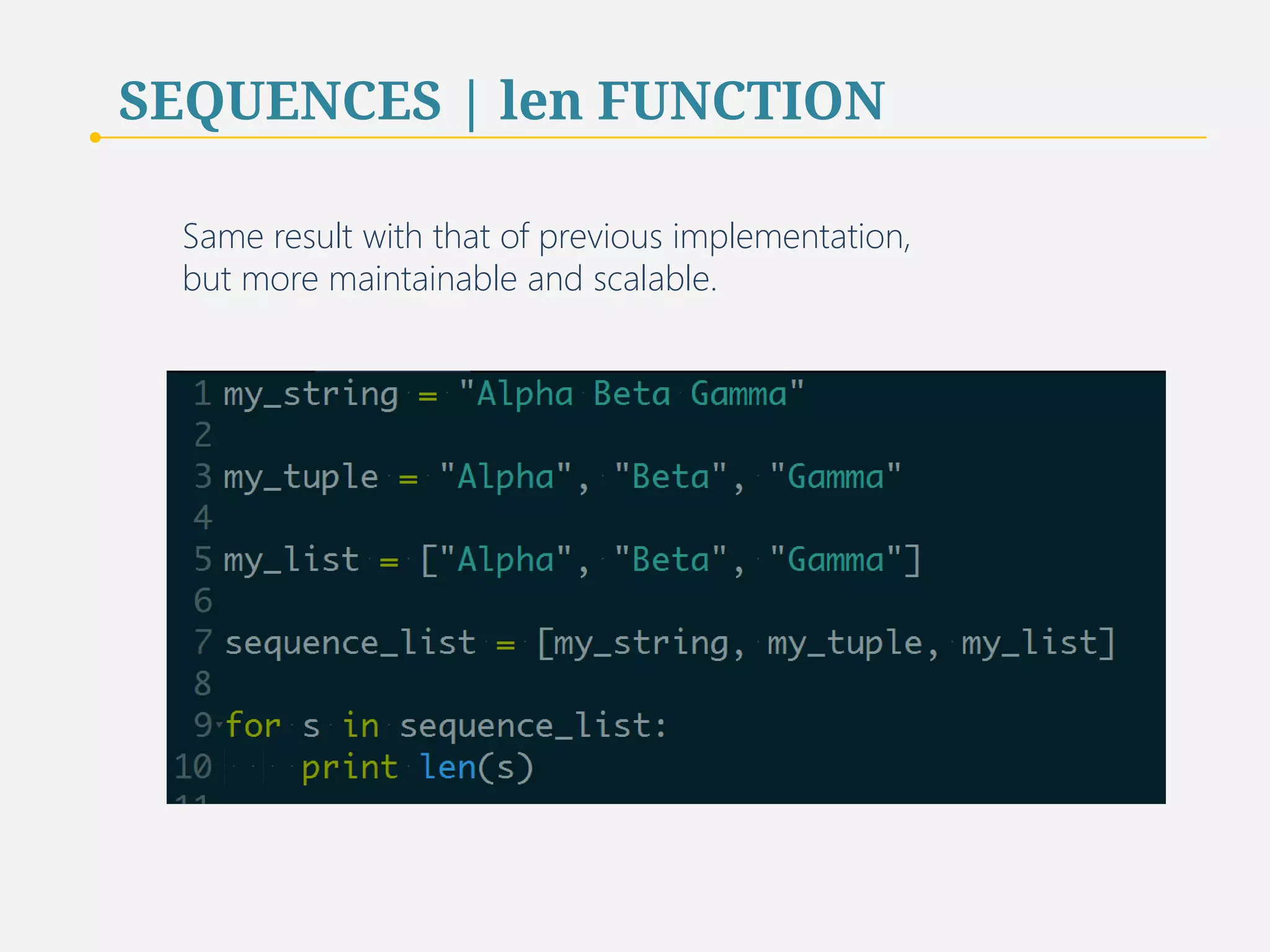 SEQUENCES | len FUNCTION 
The length of the sequence is determined 
by the function call len(sequence ). 
This is useful when traversing the sequence. 
18 
 