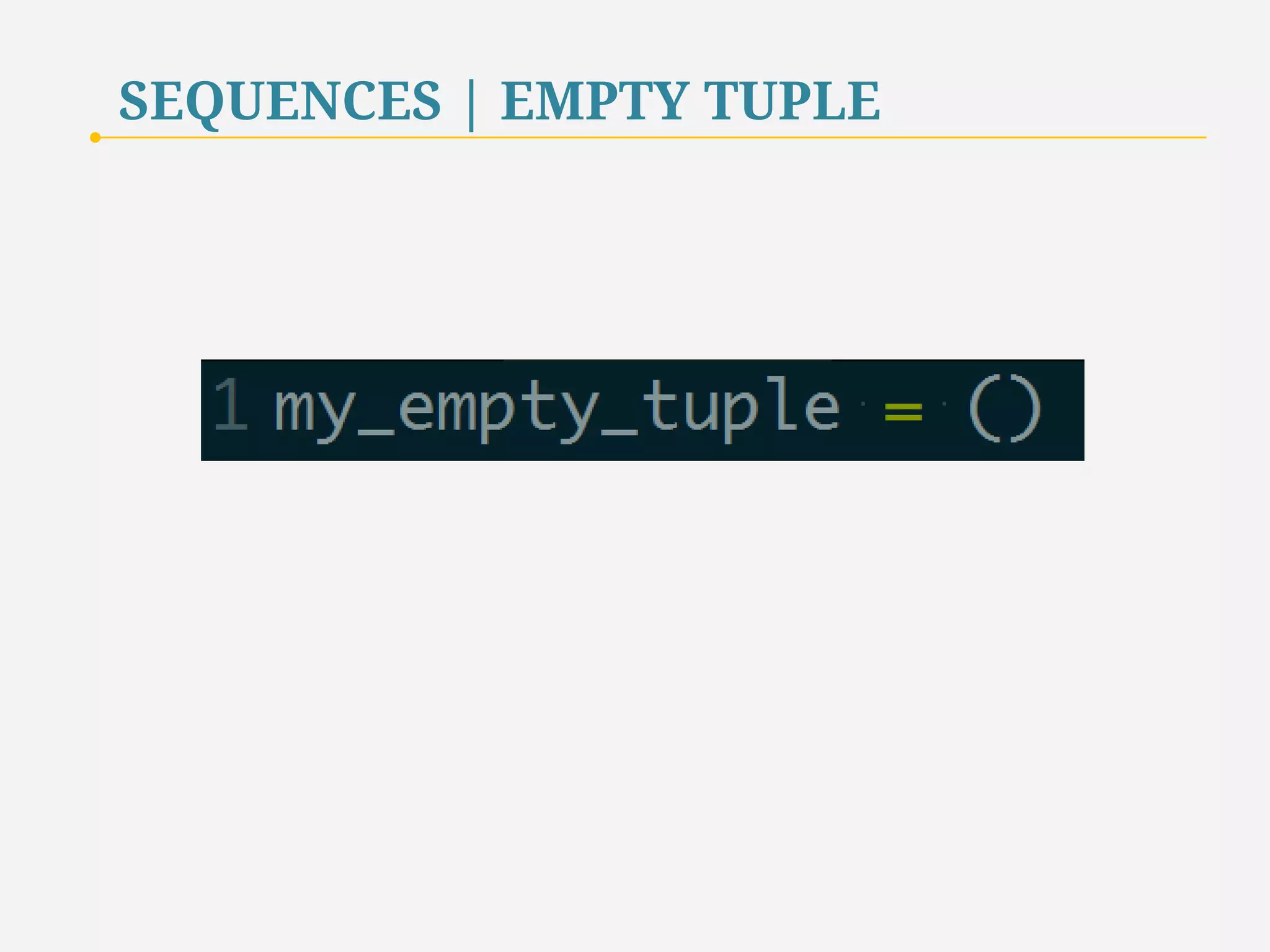 SEQUENCES | EMPTY LIST 
21 
 