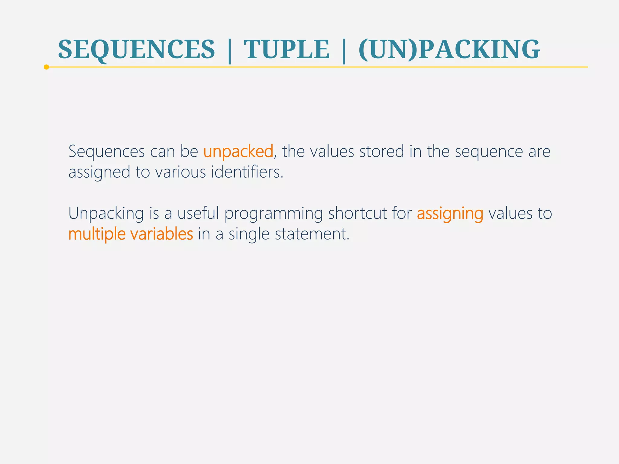 SEQUENCES | TUPLE | SINGLETON 
Tuple with single element must still include a comma. 
Parenthesis is optional in all type of Tuples, singleton or not. 
23 
 