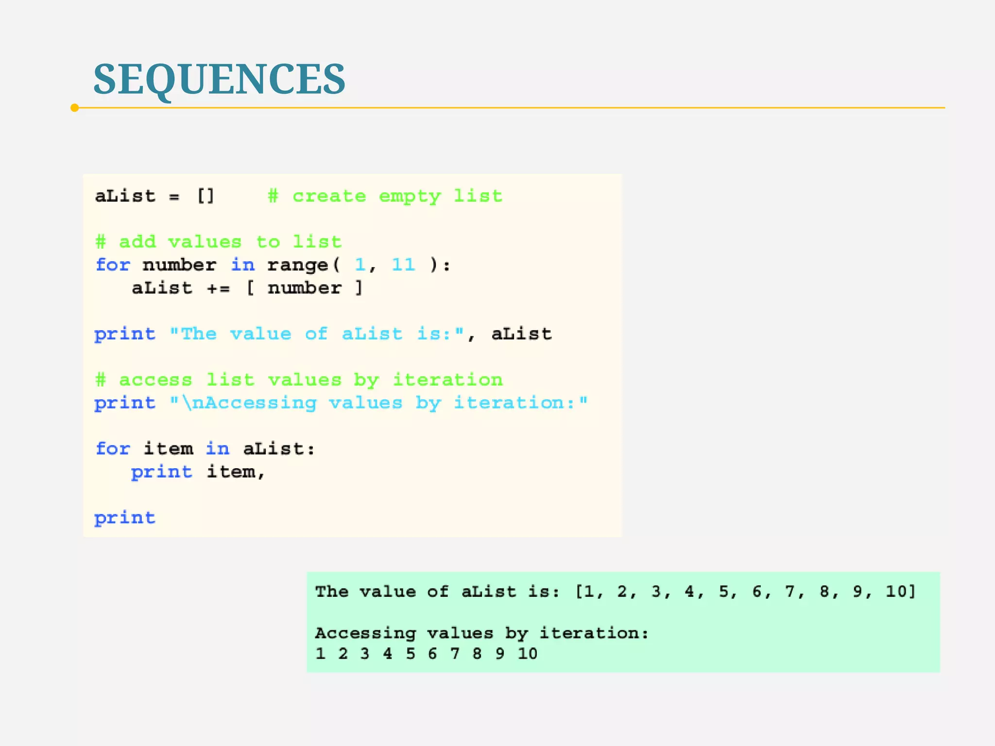 SEQUENCES 
The += augmented assignment statement can insert a value in a list. 
When the value to the left of the += symbol is a sequence, 
the value to the right of the symbol must be a sequence also. 
27 
 