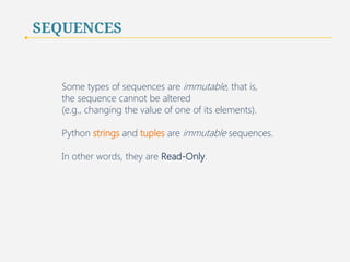 SEQUENCES 
Sequences can be accessed from the end of the 
sequence by using negative subscripts. 
10 
 