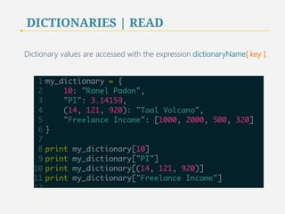 DICTIONARIES | READ 
Dictionary values are accessed with the expression dictionaryName[ key ]. 
46 
 