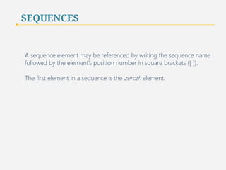 SEQUENCES 
Python supports three basic sequence data types: 
a string, a tuple, and a list. 
6 
 