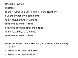 #!/usr/bin/python
import re
phone = "2004-959-559 # This is Phone Number"
# Delete Python-style comments
num = re.sub(r'#....