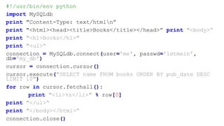 #!/usr/bin/env python
import MySQLdb
print "Content-Type: text/htmln”
print "<html><head><title>Books</title></head>” prin...
