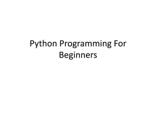 Python Programming For
Beginners
 