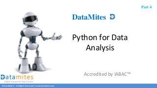 © DataMites™. All Rights Reserved | www.datamites.com
Python for Data
Analysis
DataMites
Part 4
Accredited by IABAC™
 
