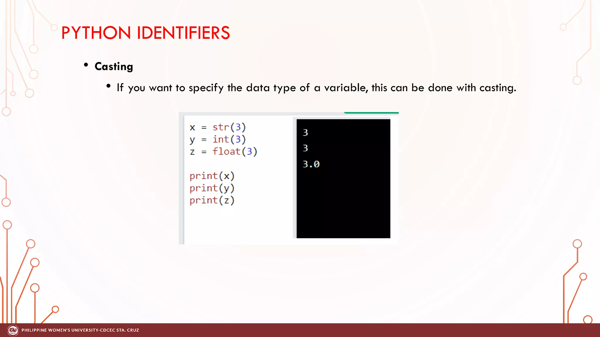 PYTHON IDENTIFIERS
• Casting
• If you want to specify the data type of a variable, this can be done with casting.
 
