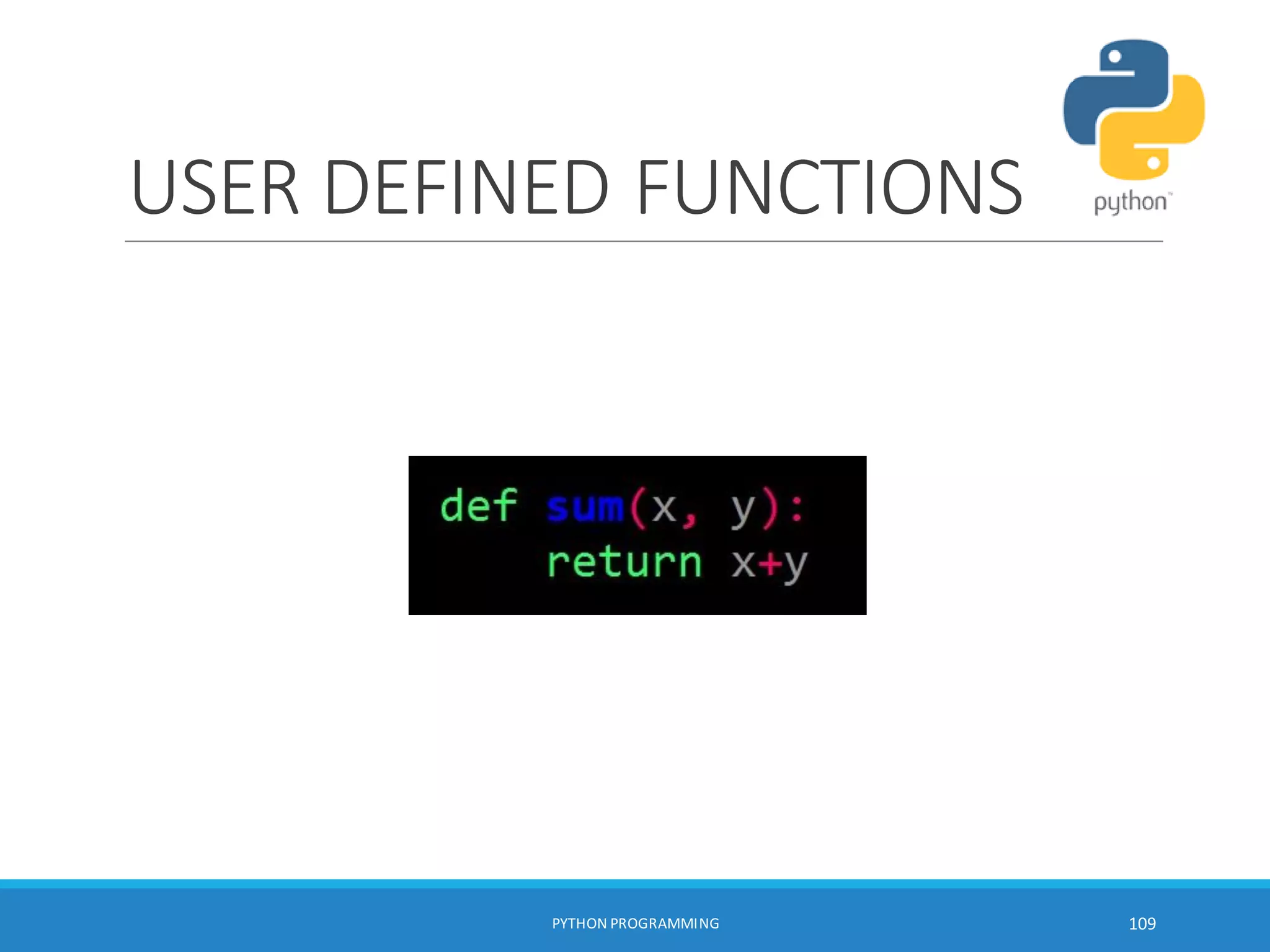 USER DEFINED FUNCTIONS
PYTHON PROGRAMMING 109
 