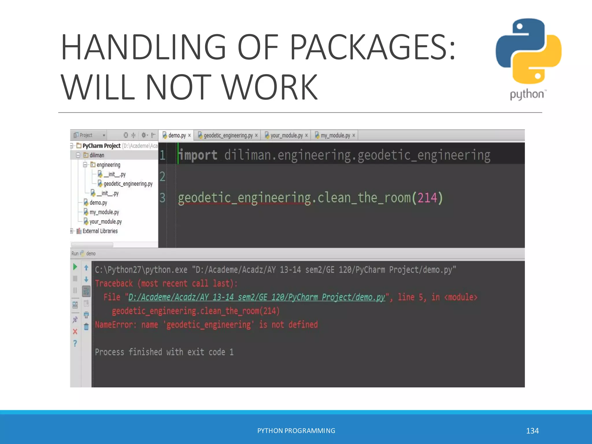 HANDLING OF PACKAGES:
WILL NOT WORK
PYTHON PROGRAMMING 134
 