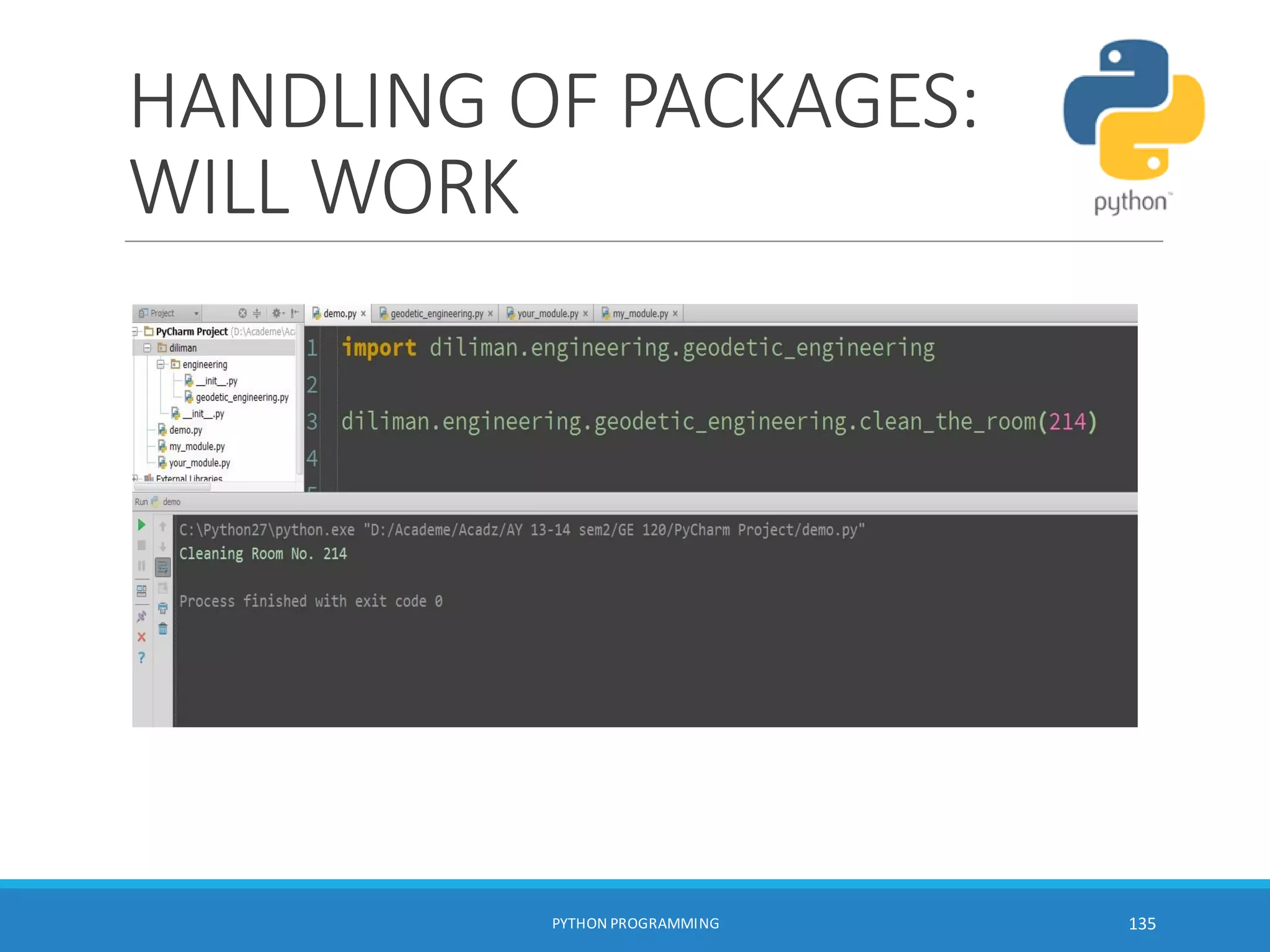 HANDLING OF PACKAGES:
WILL WORK
PYTHON PROGRAMMING 135
 