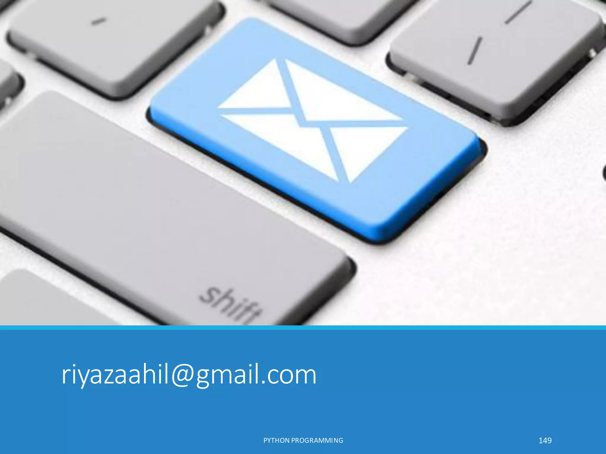 riyazaahil@gmail.com
PYTHON PROGRAMMING 149
 