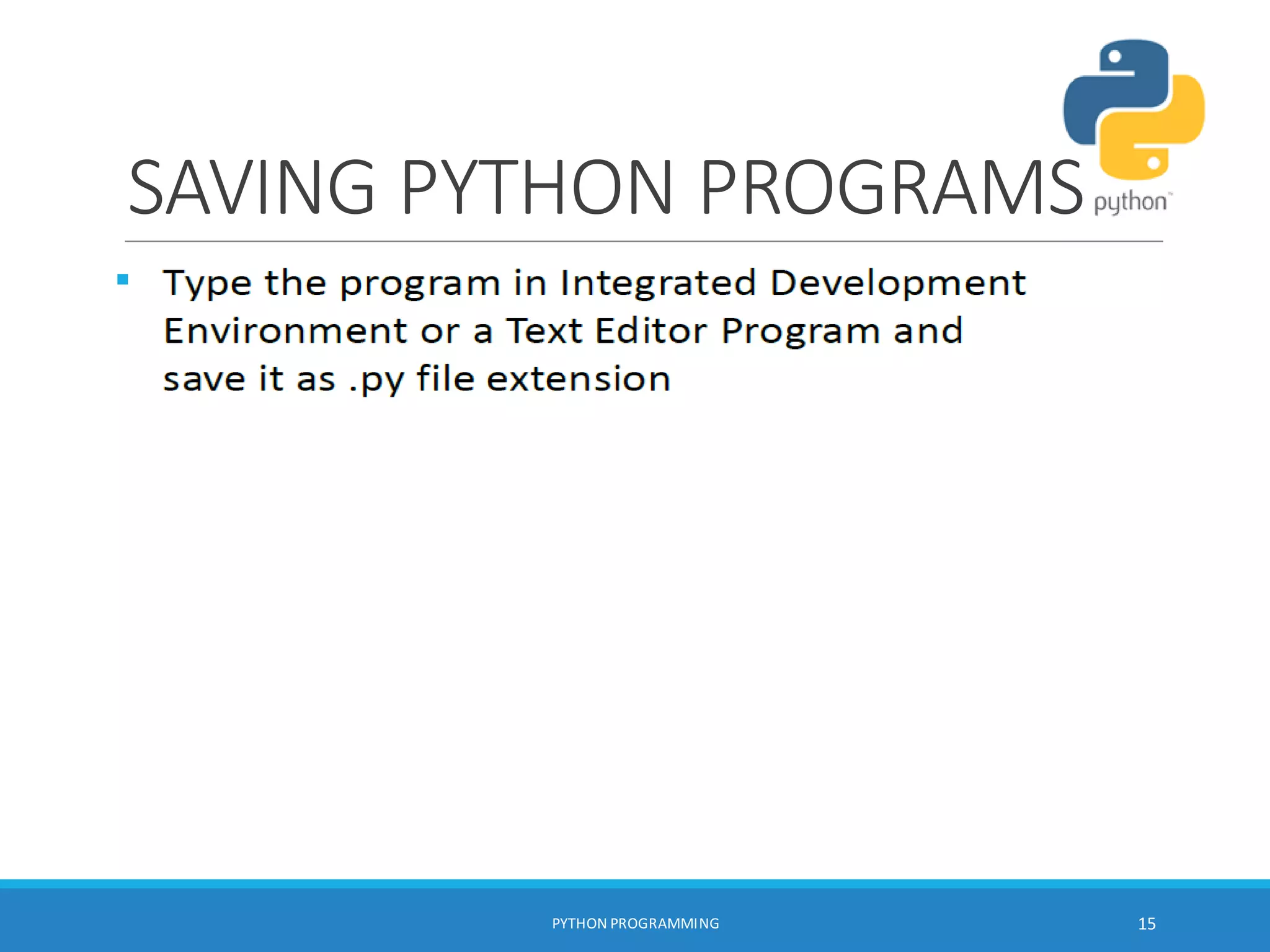 SAVING PYTHON PROGRAMS

PYTHON PROGRAMMING 15
 