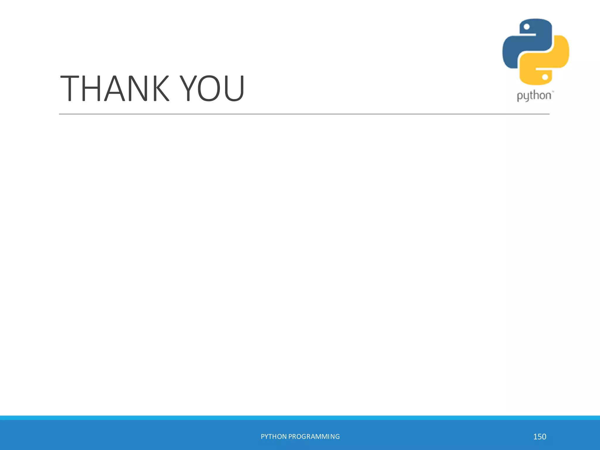 THANK YOU
PYTHON PROGRAMMING 150
 