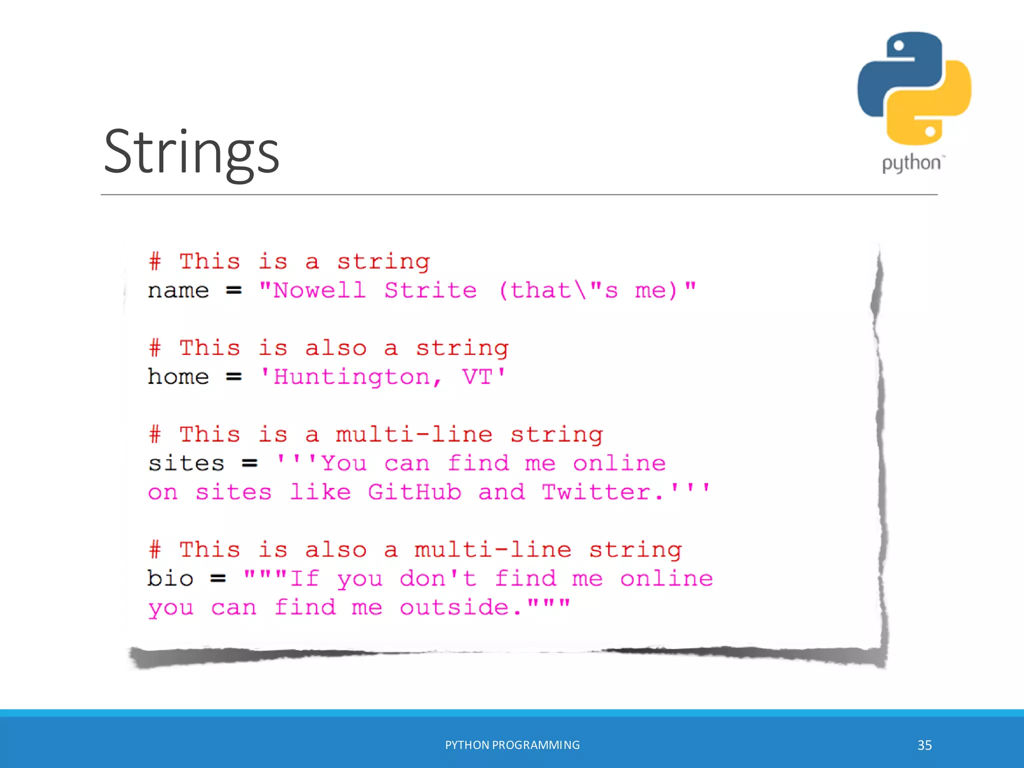 Strings
PYTHON PROGRAMMING 35
 