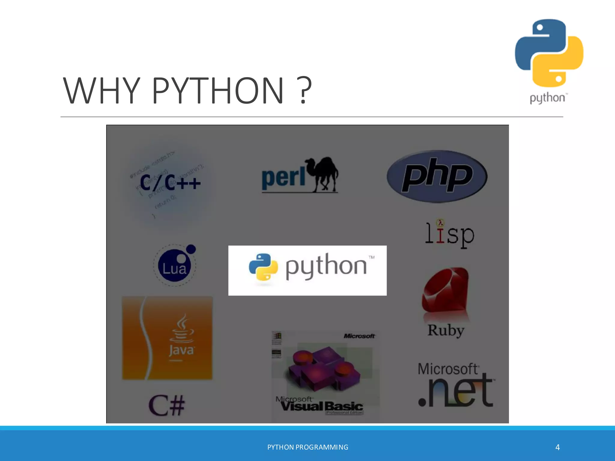 WHY PYTHON ?
PYTHON PROGRAMMING 4
 