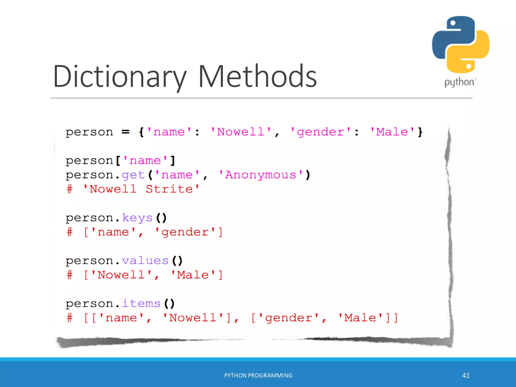 Dictionary Methods
PYTHON PROGRAMMING 41
 