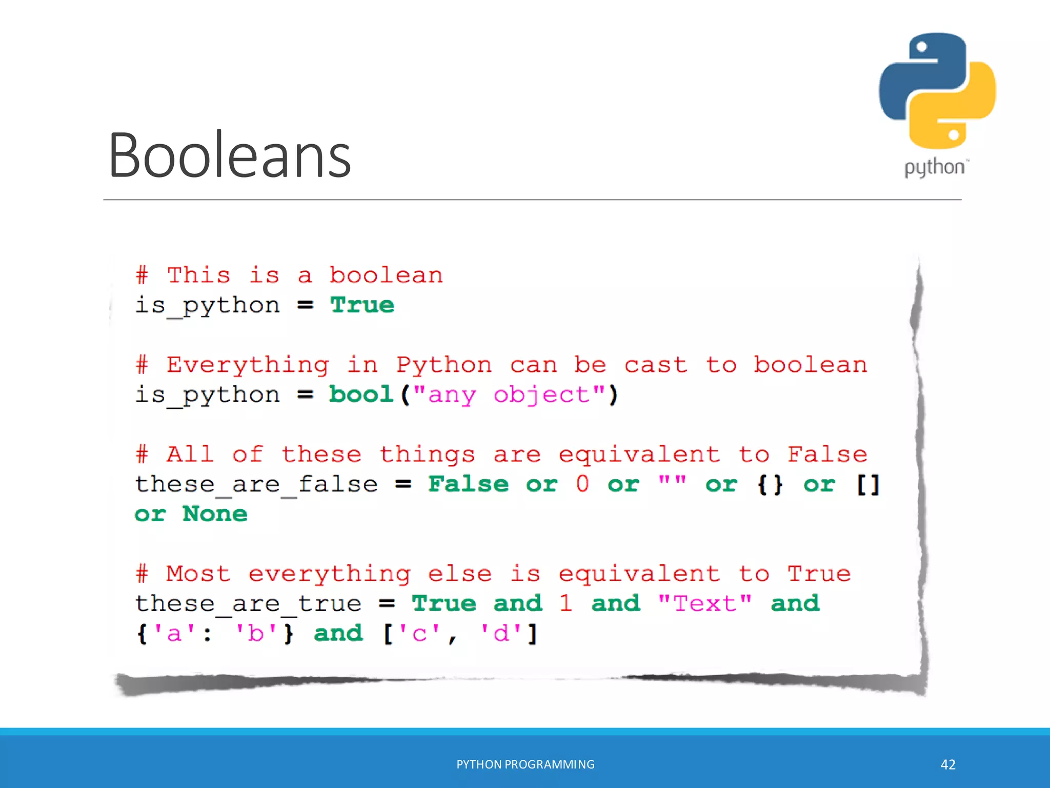 Booleans
PYTHON PROGRAMMING 42
 