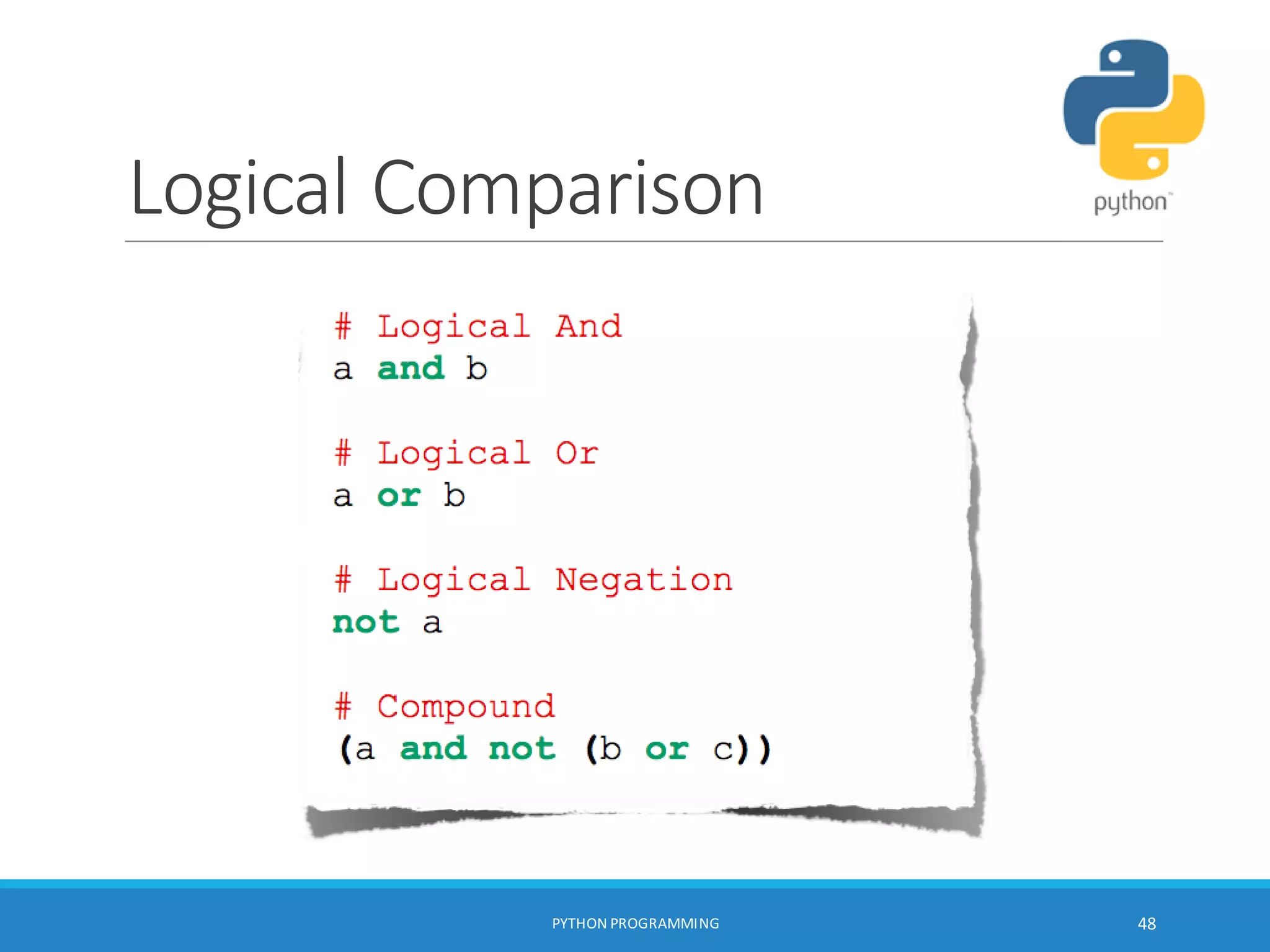 Logical Comparison
PYTHON PROGRAMMING 48
 