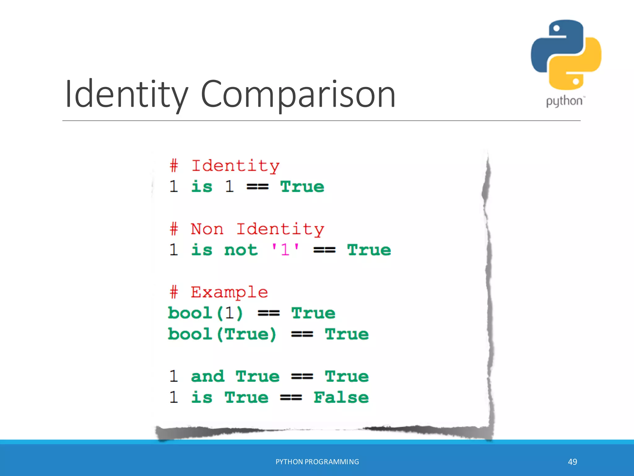 Identity Comparison
PYTHON PROGRAMMING 49
 