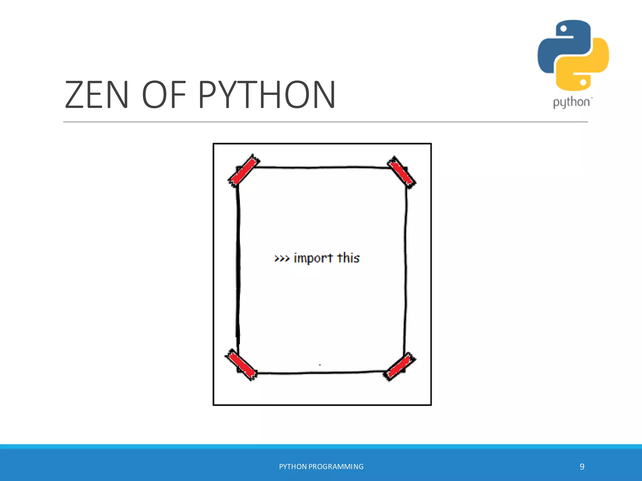 ZEN OF PYTHON
PYTHON PROGRAMMING 9
 
