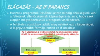 ELÁGAZÁS – AZ IF PARANCS
 Hasznos programok írásához szinte mindig szükségünk van
a feltételek ellenőrzésének képességére...