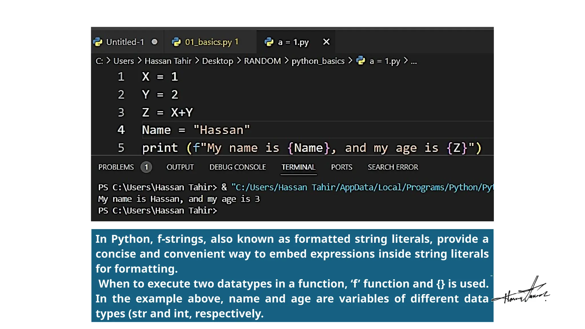 In Python, f-strings, also known as formatted string literals, provide a
concise and convenient way to embed expressions inside string literals
for formatting.
When to execute two datatypes in a function, ‘f’ function and {} is used.
In the example above, name and age are variables of different data
types (str and int, respectively.
 