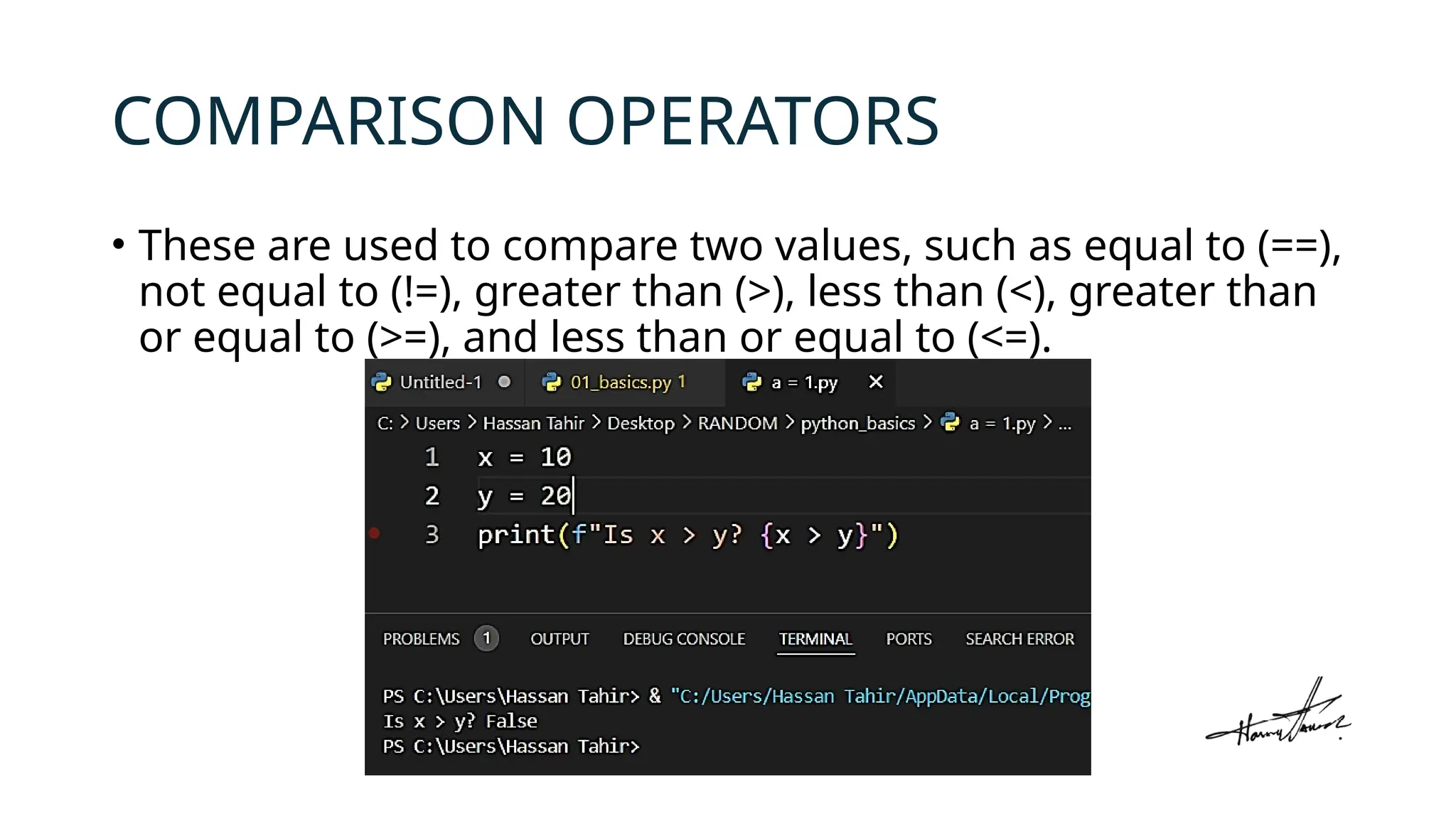 COMPARISON OPERATORS
• These are used to compare two values, such as equal to (==),
not equal to (!=), greater than (>), less than (<), greater than
or equal to (>=), and less than or equal to (<=).
 