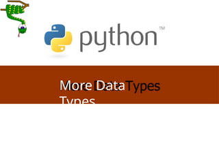 More Data
Types
 