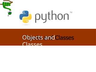 Objects and
Classes
 