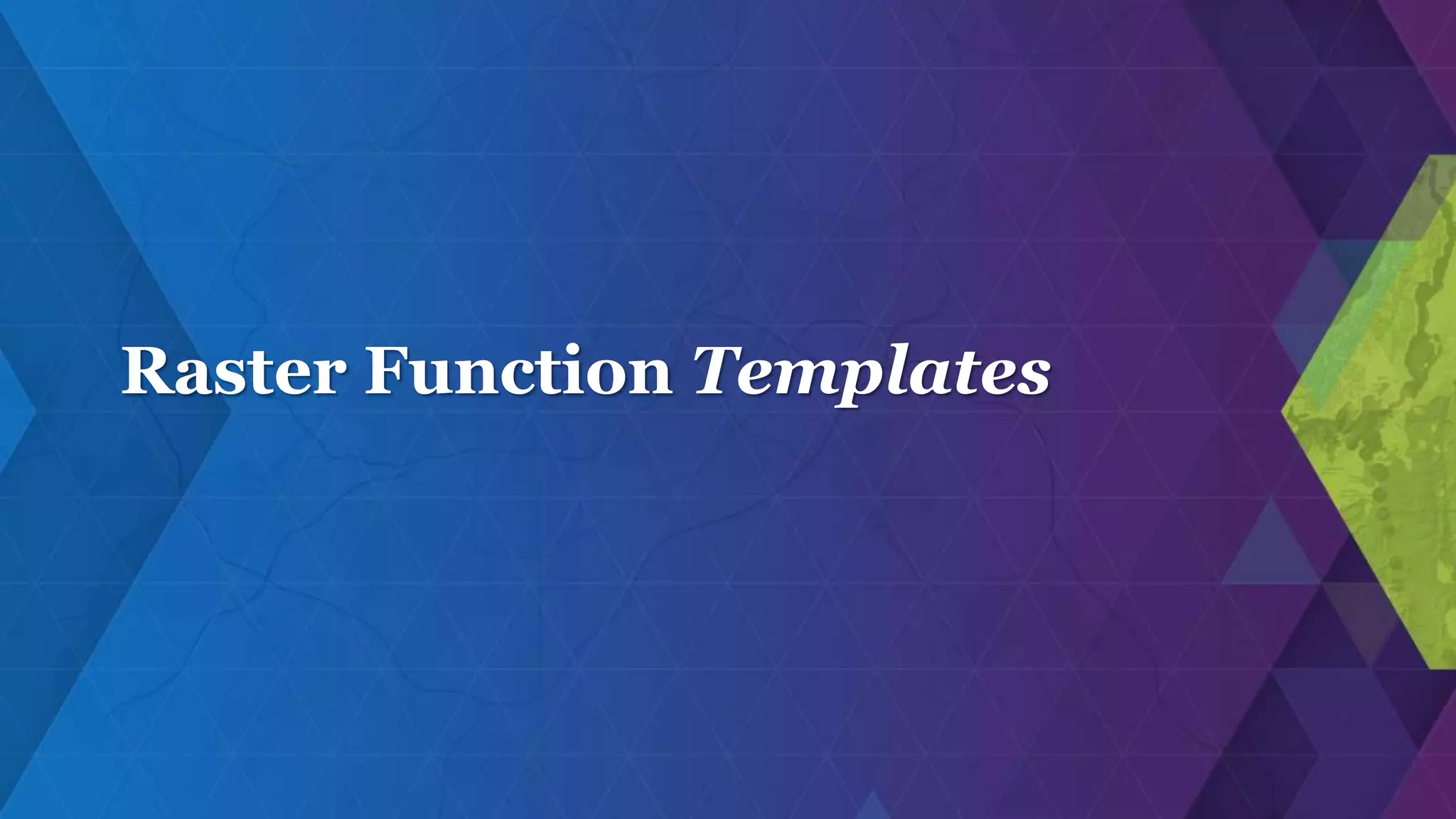 Raster Function Templates
 